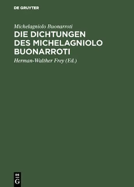 Die Dichtungen Des Michelagniolo Buonarroti by Michelagniolo Buonarroti Frey Friedrich