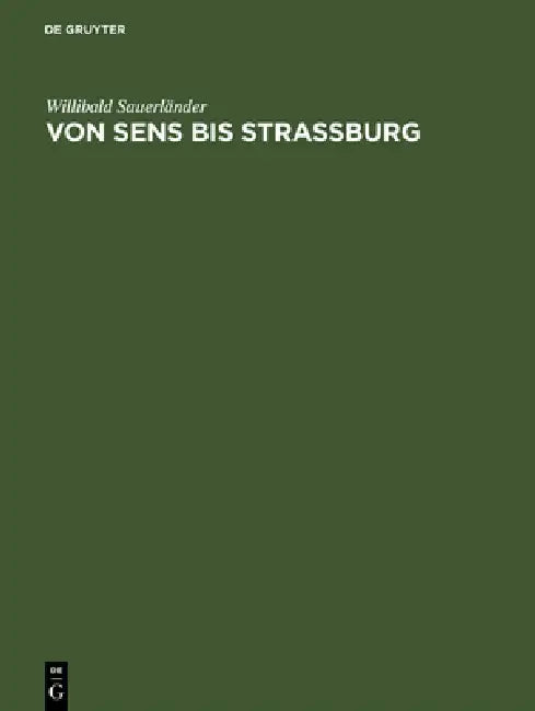 Von Sens Bis Strassburg: Ein Beitrag Zur Kunstgeschichtlichen Stellung Der Strassburger Querhausskulpturen by Willibald Sauerländer
