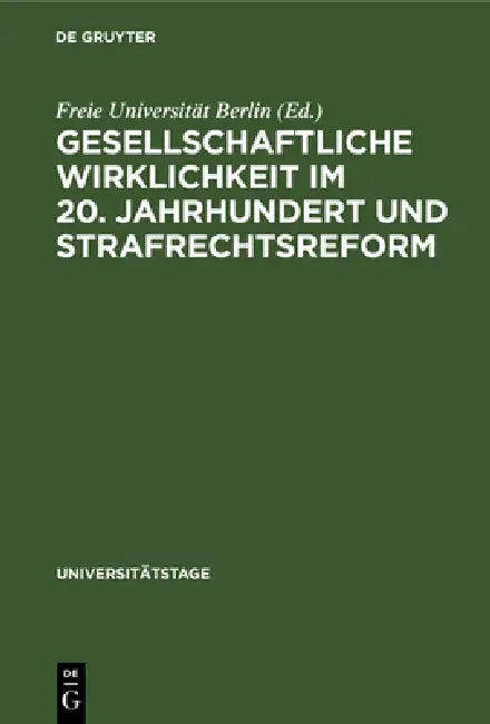 Gesellschaftliche Wirklichkeit Im 20. Jahrhundert Und Strafrechtsreform by No Contributor