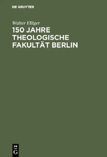 150 Jahre Theologische Fakultät Berlin by Walter Elliger