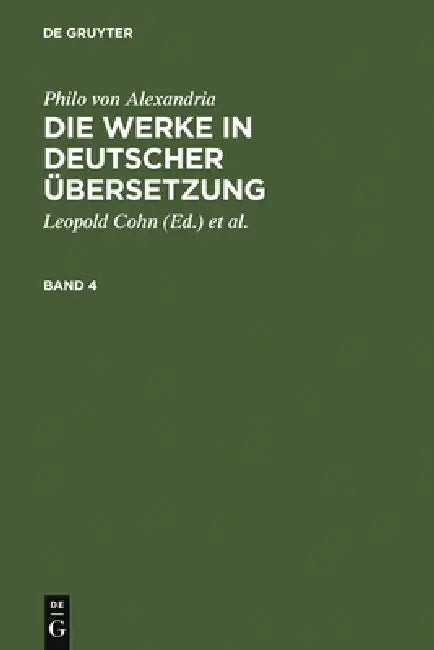 Philo von Alexandria: Die Werke in deutscher Übersetzung. Band 4 by Leopold Cohn, Isaak Heinemann, Maximilian Adler