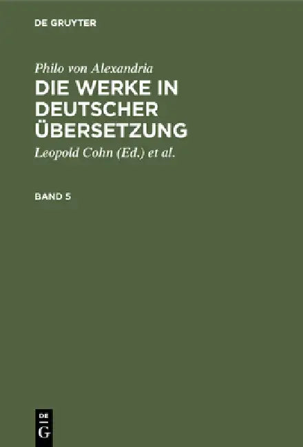 Philo von Alexandria: Die Werke in deutscher Übersetzung. Band 5 by Leopold Cohn, Isaak Heinemann, Maximilian Adler