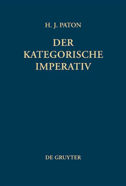 Der Kategorische Imperativ: Eine Untersuchung Uber Kants Moralphilosophie by Herbert J. Paton