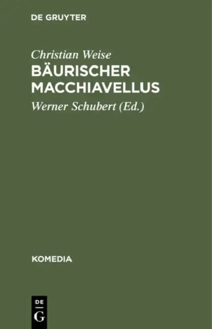 Bäurischer Macchiavellus by Christian Weise, Werner Schubert