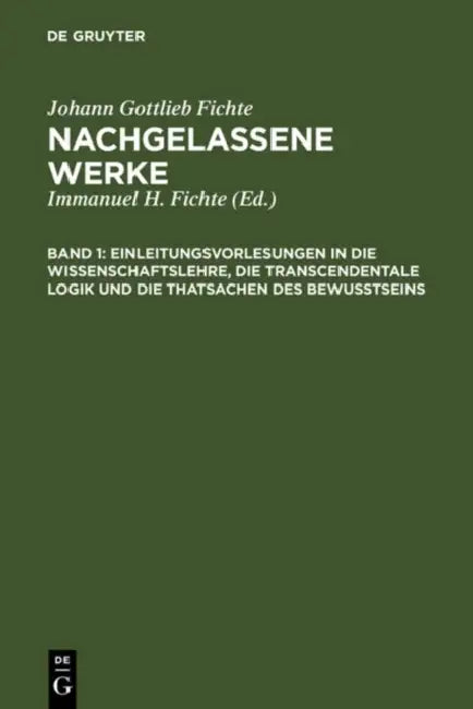 Einleitungsvorlesungen in die Wissenschaftslehre, die transcendentale Logik und die Thatsachen des Bewusstseins by Immanuel Hermann Fichte, Johann Gottlieb Fichte