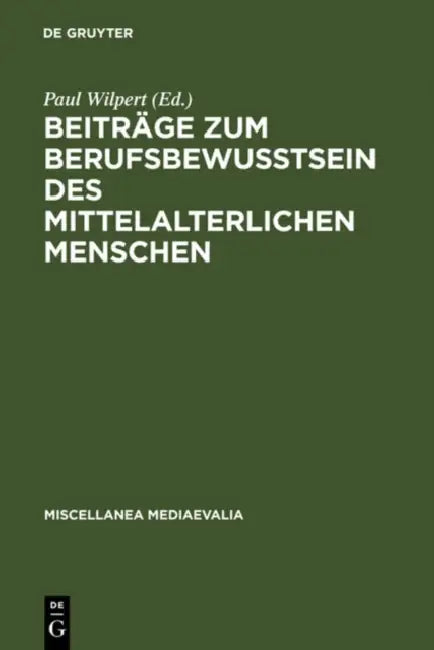 Beiträge Zum Berufsbewußtsein Des Mittelalterlichen Menschen by Paul Wilpert, Willehad P. Eckert