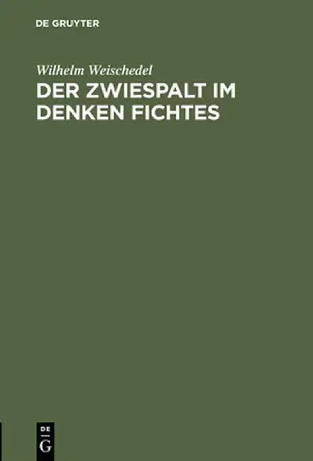 Der Zwiespalt Im Denken Fichtes: Rede Zum 200. Geburtstag Johann Gottlieb Fichtes Gehalten Am 19.5.1962 an Der Freien Universitat Berlin by Wilhelm Weischedel