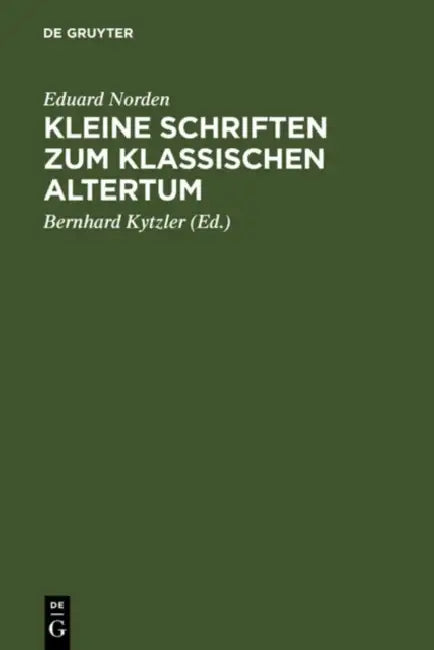 Kleine Schriften Zum Klassischen Altertum by Eduard Norden, Bernhard Kytzler