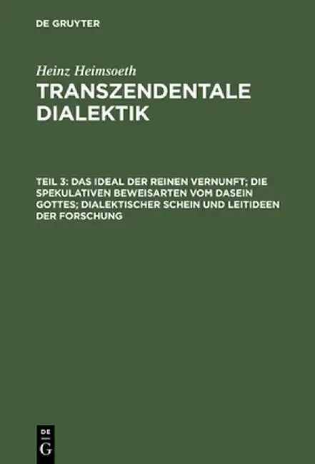 Das Ideal Der Reinen Vernunft; Die Spekulativen Beweisarten Vom Dasein Gottes; Dialektischer Schein Und Leitideen Der Forschung by Heinz Heimsoeth