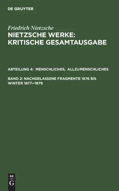 Menschliches, Allzumenschliches. Band 1, Nachgelassene Fragmente, 1876 Bis Winter 1877-1878 by Giorgio Colli, Mazzino Montinari, Volker Gerhardt