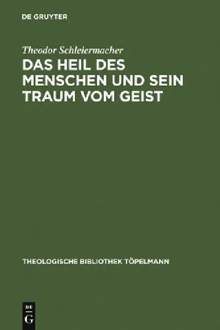 Das Heil des Menschen und sein Traum vom Geist by Theodor Schleiermacher