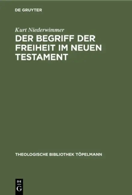 Der Begriff der Freiheit im Neuen Testament by Kurt Niederwimmer