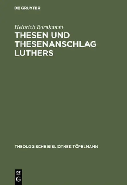 Thesen und Thesenanschlag Luthers by Heinrich Bornkamm