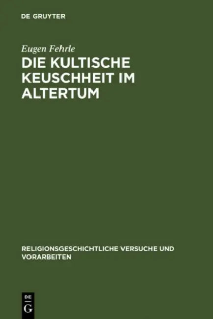Die kultische Keuschheit im Altertum by Eugen Fehrle