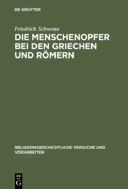 Die Menschenopfer bei den Griechen und Römern by Friedrich Schwenn