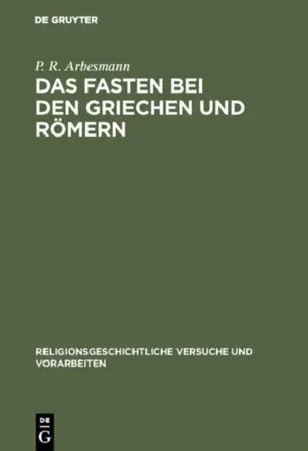 Das Fasten bei den Griechen und Römern by P. R. Arbesmann
