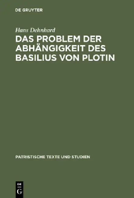Das Problem der Abhängigkeit des Basilius von Plotin by Hans Dehnhard