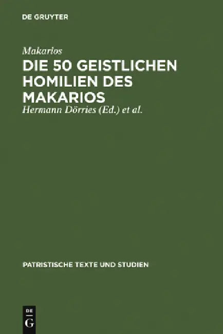 Die 50 geistlichen Homilien des Makarios by Makarios, Hermann Dörries, Erich Klostermann