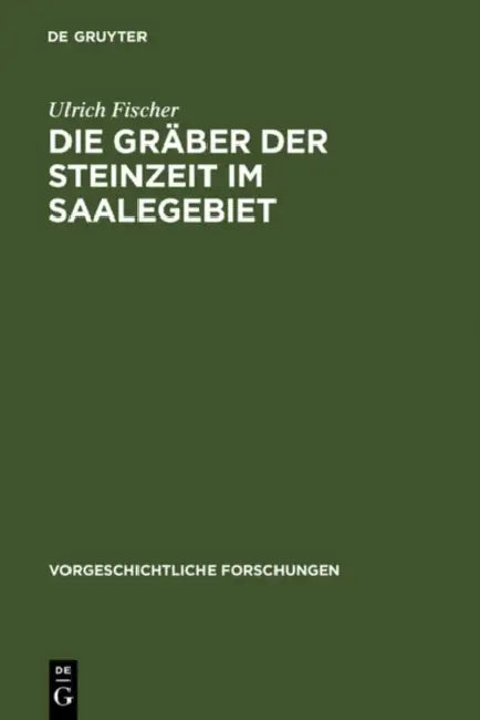 Die Gräber der Steinzeit im Saalegebiet by Ulrich Fischer