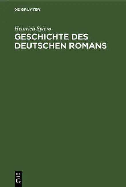 Geschichte Des Deutschen Romans by Heinrich Spiero