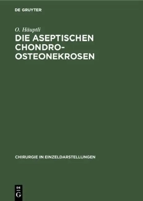 Die aseptischen Chondro-Osteonekrosen by O. Häuptli