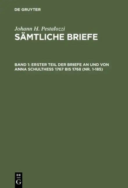 Erster Teil Der Briefe an Und Von Anna Schulthess 1767 Bis 1768 (Nr. 1-185) by Emanuel Dejung, Hans Stettbacher