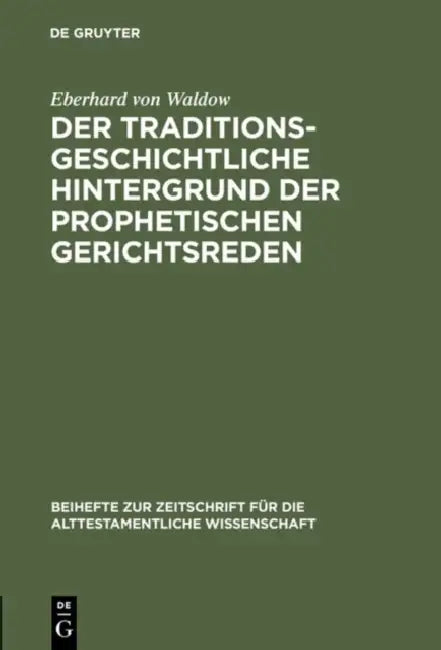Der traditionsgeschichtliche Hintergrund der prophetischen Gerichtsreden by Eberhard Von Waldow