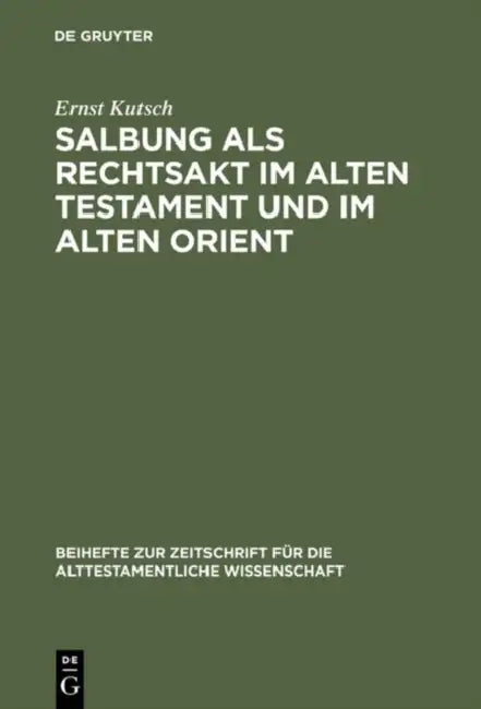 Salbung als Rechtsakt im Alten Testament und im Alten Orient by Ernst Kutsch