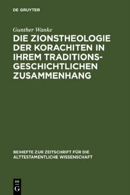 Die Zionstheologie der Korachiten in ihrem traditionsgeschichtlichen Zusammenhang by Gunther Wanke