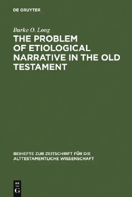 The Problem of Etiological Narrative in the Old Testament by Burke O. Long