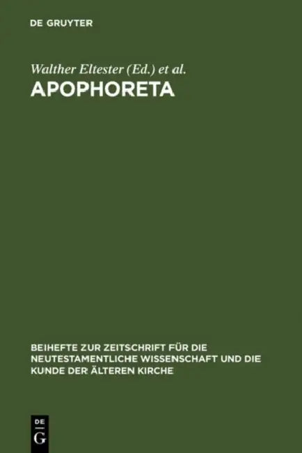 Apophoreta: Festschrift Für Ernst Haenchen Zu Seinem 70. Geburtstag Am 10.12.1964 by Walther Eltester, Franz H. Kettler