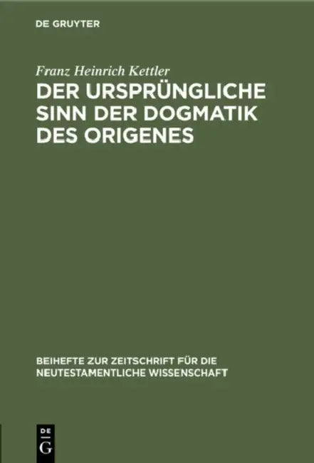 Der Ursprüngliche Sinn Der Dogmatik Des Origenes by Franz Heinrich Kettler