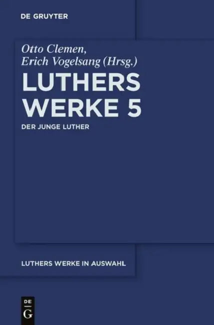 Luthers Werke in Auswahl, Fünfter Band, Der junge Luther by Erich Vogelsang