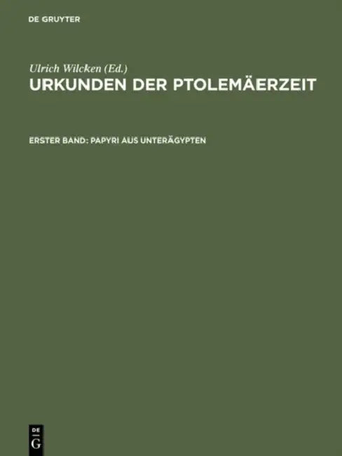 Urkunden der Ptolemäerzeit, Erster Band, Papyri aus Unterägypten by Ulrich Wilcken