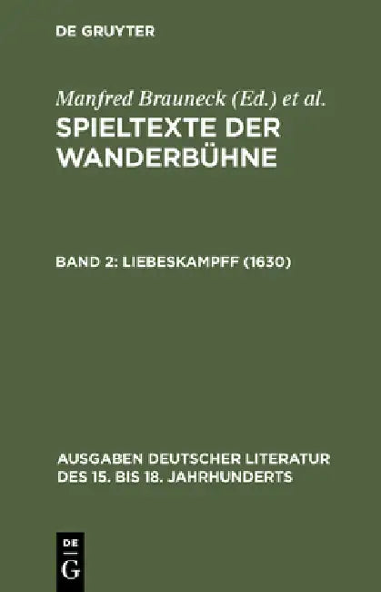 Spieltexte der Wanderbühne, Band 2, Liebeskampff (1630) by Manfred Brauneck, Brauneck Brauneck