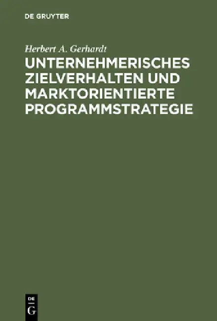 Unternehmerisches Zielverhalten und marktorientierte Programmstrategie by Herbert A. Gerhardt