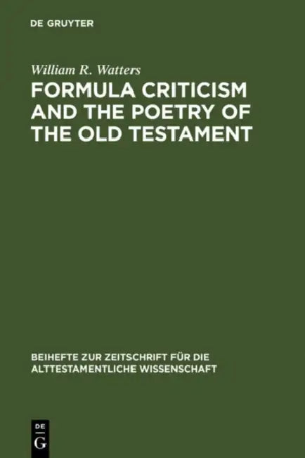 Formula Criticism and the Poetry of the Old Testament by William R. Watters