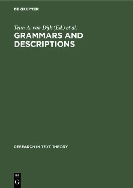Grammars and Descriptions: (Study in Text Theory and Text Analysis) by Teun a. Van Dijk, János S. Petöfi