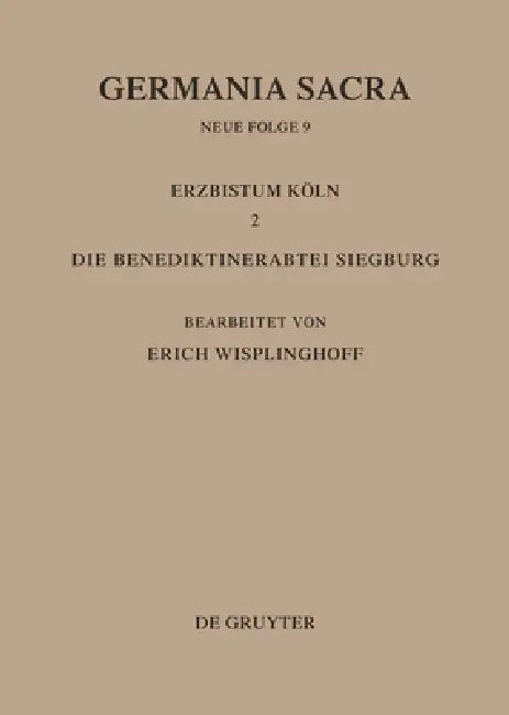 Die Bistümer Der Kirchenprovinz Köln. Das Erzbistum Köln II. Die Benediktinerabtei Siegburg by Erich Wisplinghoff