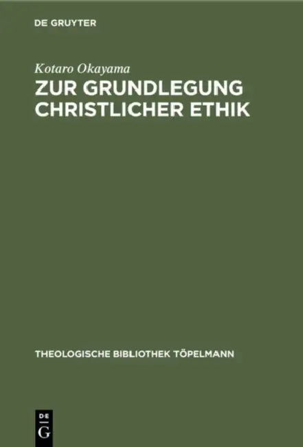 Zur Grundlegung Christlicher Ethik: Theologische Konzeptionen Der Gegenwart Im Lichte Des Analogie-Problems by Kotaro Okayama