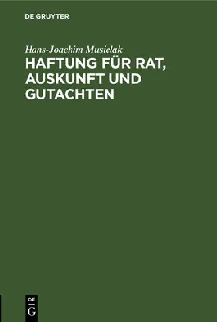 Haftung für Rat, Auskunft und Gutachten by Hans-Joachim Musielak
