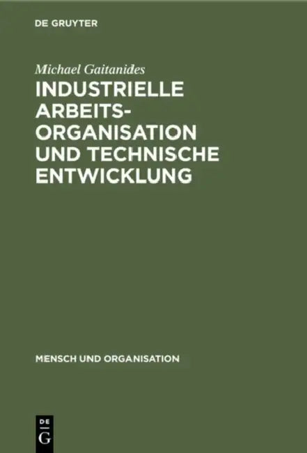 Industrielle Arbeitsorganisation und technische Entwicklung by Michael Gaitanides