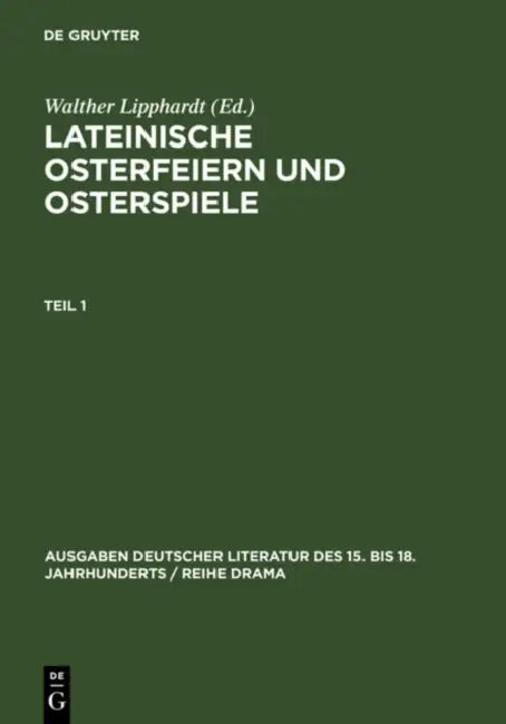 Lateinische Osterfeiern Und Osterspiele. Teil 1 by Walther Lipphardt