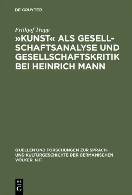 Kunst als Gesellschaftsanalyse und Gesellschaftskritik bei Heinrich Mann by Frithjof Trapp