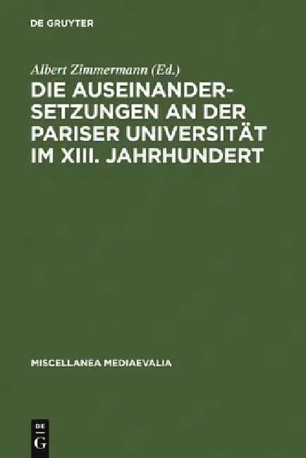 Die Auseinandersetzungen an Der Pariser Universität Im XIII. Jahrhundert by Albert Zimmermann