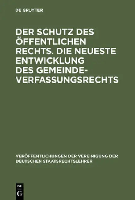 Der Schutz des öffentlichen Rechts. Die neueste Entwicklung des Gemeindeverfassungsrechts by Walter Jellinek, Gerhard Lassar, Fritz Stier-Somlo