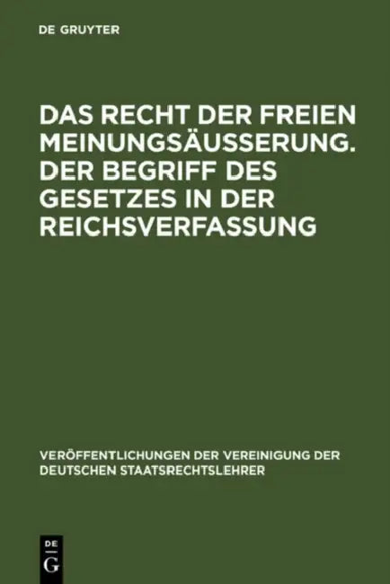 Das Recht Der Freien Meinungsäußerung. Der Begriff Des Gesetzes in Der Reichsverfassung: Verhandlungen Der Tagung Der Vereinigung Der Deutschen Staats by Karl Rothenbücher, Rudolf Smend, Hermann Heller