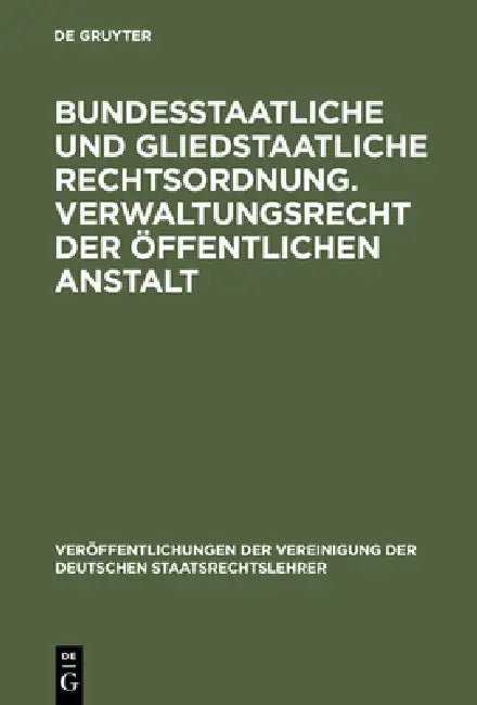 Bundesstaatliche und gliedstaatliche Rechtsordnung. Verwaltungsrecht der öffentlichen Anstalt by Fritz Fleiner, Josef Lukas, Lutz Richter