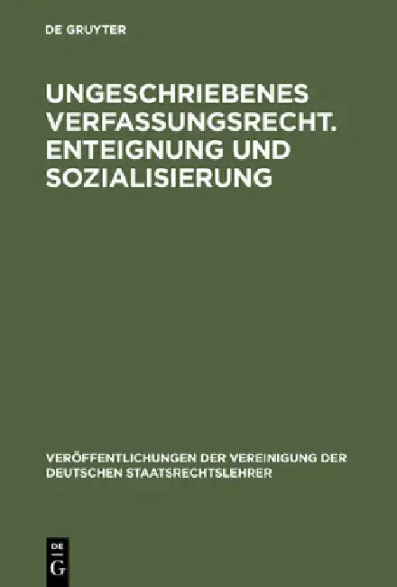 Ungeschriebenes Verfassungsrecht. Enteignung und Sozialisierung by Ernst Von Hippel, Alfred Voigt, Hans P. Ipsen