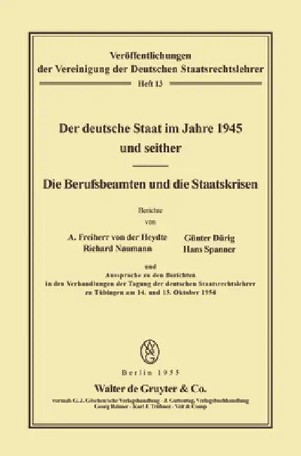 Der Deutsche Staat Im Jahre 1945 Und Seither. Die Berufsbeamten Und Die Staatskrisen by August Von Der Heydte, Günter Dürig, Richard Naumann